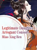 Legitimate Daughter, Arrogant Consort (eBook, ePUB)