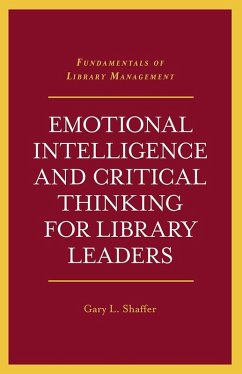 Emotional Intelligence and Critical Thinking for Library Leaders (eBook, ePUB) - Shaffer, Gary L.
