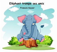 Eléphant trompe ses amis (eBook, ePUB) - Keyser, Francois