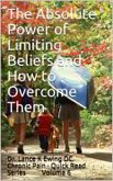 The Absolute Power of Limiting Beliefs and How to Overcome Them (Chronic Pain Quick Read Series, #6) (eBook, ePUB)