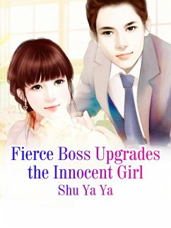 Cover Fierce Boss Upgrades the Innocent Girl (eBook, ePUB)