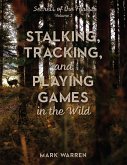 Stalking, Tracking, and Playing Games in the Wild (eBook, ePUB) Stalking, Tracking, and Playing Games in the Wild (eBook, ePUB)