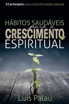Hábitos saudáveis para o crescimento espiritual (eBook, ePUB) - Palau, Luis