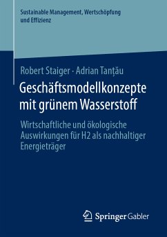 Geschäftsmodellkonzepte mit grünem Wasserstoff (eBook, PDF) - Staiger, Robert; Tanțǎu, Adrian