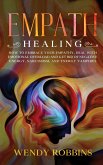 Empath Healing: How to Embrace Your Empathy, Deal With Emotional Overload and Get Rid of Negative Energy, Narcissism and Energy Vampir