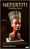 NEFERTITI A Rainha Faraó - História da XVIII Dinastia (eBook, ePUB)