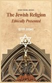 The Jewish Religion Ethically Presented