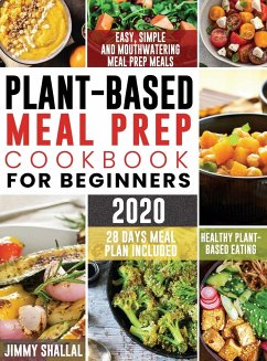 Easy, Simple and Mouthwatering Meal Prep Meals for Healthy Plant-Based Eating (28 Days Meal Plan Included) - Shallal, Jimmy