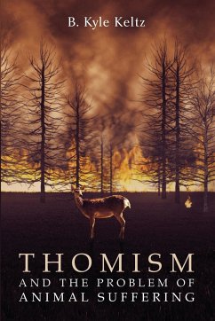 Thomism and the Problem of Animal Suffering - Keltz, B. Kyle