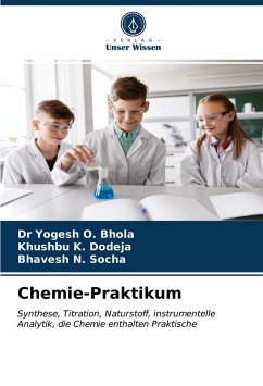 Chemie-Praktikum - Bhola, Yogesh O.;Dodeja, Khushbu K.;Socha, Bhavesh N.