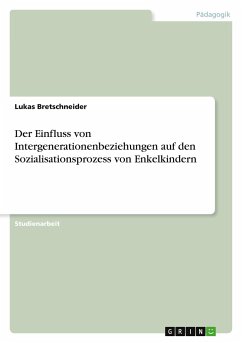 Der Einfluss von Intergenerationenbeziehungen auf den Sozialisationsprozess von Enkelkindern - Bretschneider, Lukas