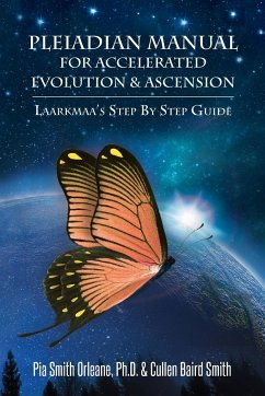 Pleiadian Manual for Accelerated Evolution & Ascension - Cullen Baird Smith, Pia Smith Orleane; Pia Smith Orleane, Ph. D. Cullen Baird S