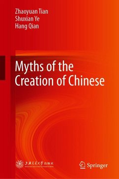 Myths of the Creation of Chinese (eBook, PDF) - Tian, Zhaoyuan; Ye, Shuxian; Qian, Hang