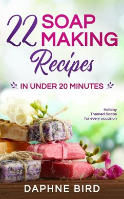 22 Soap Making Recipes in Under 20 Minutes - Bird, Daphne
