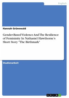 Gender-Based Violence And The Resilience of Femininity In Nathaniel Hawthorne¿s Short Story &quote;The Birthmark&quote;
