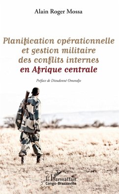 Planification opérationnelle et gestion militaire des conflits internes en Afrique centrale - Mossa, Alain Roger