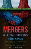 Mergers & Acquisitions für KMUs: Einführung in Übernahmen und Fusionen bei kleinen und mittelständischen Unternehmen - Grundlegende M&A-Prozesse und -Ziele (eBook, ePUB) Mergers & Acquisitions für KMUs: Einführung in Übernahmen und Fusionen bei kleinen und mittelständischen Unternehmen - Grundlegende M&A-Prozesse und -Ziele (eBook, ePUB)