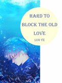 Hard to Block the Old Love (eBook, ePUB)