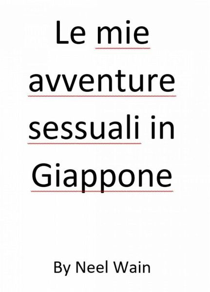 Le mie avventure sessuali in Giappone (eBook, ePUB) Le mie avventure sessuali in Giappone (eBook, ePUB)