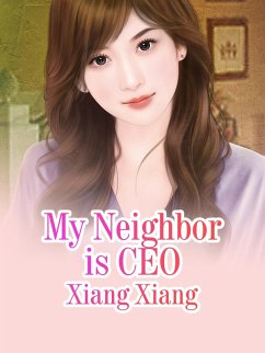 My Neighbor is CEO (eBook, ePUB) - Xiang, Xiang