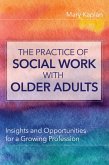 Practice of Social Work with Older Adults (eBook, ePUB) Practice of Social Work with Older Adults (eBook, ePUB)