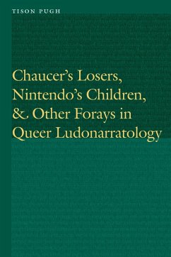 Chaucer's Losers, Nintendo's Children, and Other Forays in Queer Ludonarratology (eBook, ePUB) - Pugh, Tison