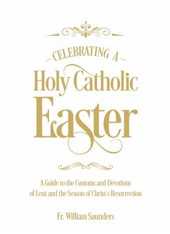 Celebrating a Holy Catholic Easter (eBook, ePUB) - Saunders, William P.