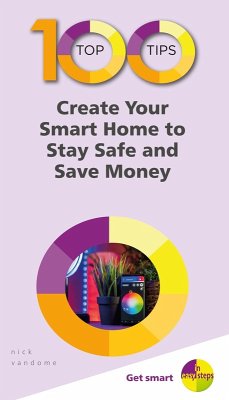 100 Top Tips - Create Your Smart Home to Stay Safe and Save Money (eBook, ePUB) - Vandome, Nick