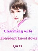Charming wife: President kneel down (eBook, ePUB)