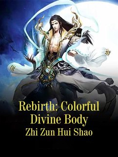 Rebirth: Colorful Divine Body (eBook, ePUB) - ZunHuiShao, Zhi
