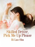 Skilled Driver, Pick Me Up Please (eBook, ePUB) Skilled Driver, Pick Me Up Please (eBook, ePUB)