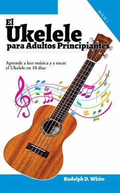 Cover El Ukelele para Adultos Principiantes: Aprende a leer musica y a tocar el Ukelele en 10 dias (eBook, ePUB)