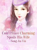 Cold Prince Charming Spoils His Wife (eBook, ePUB)