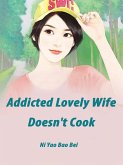 Addicted: Lovely Wife Doesn't Cook (eBook, ePUB) Addicted: Lovely Wife Doesn't Cook (eBook, ePUB)