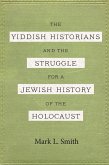 Yiddish Historians and the Struggle for a Jewish History of the Holocaust (eBook, ePUB)