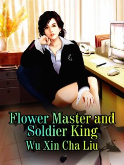 Flower Master and Soldier King (eBook, ePUB) - Xinchaliu, Wu