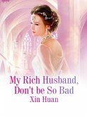 My Rich Husband, Don't be So Bad (eBook, ePUB)