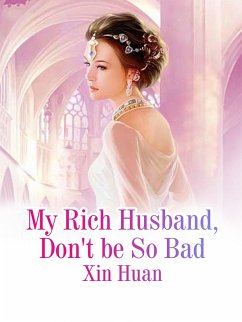 My Rich Husband, Don't be So Bad (eBook, ePUB) - Huan, Xin