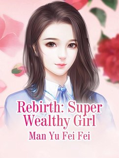 Rebirth: Super Wealthy Girl (eBook, ePUB) - YuFeiFei, Man