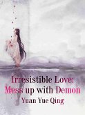 Irresistible Love: Mess up with Demon (eBook, ePUB)