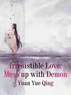 Irresistible Love: Mess up with Demon (eBook, ePUB) - DanQing, Yuan