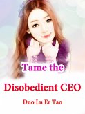 Tame the Disobedient CEO (eBook, ePUB)
