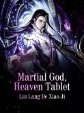 Martial God, Heaven Tablet (eBook, ePUB) Martial God, Heaven Tablet (eBook, ePUB)