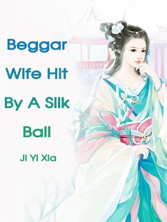 Beggar Wife Hit By A Silk Ball (eBook, ePUB) - Yixia, Ji