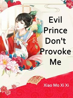 Evil Prince, Don't Provoke Me (eBook, ePUB) - Moxixi, Xiao