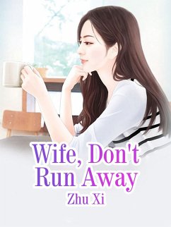 Wife, Don't Run Away (eBook, ePUB) - Xi, Zhu