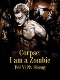 Corpse: I am a Zombie (eBook, ePUB) Corpse: I am a Zombie (eBook, ePUB)