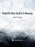 Rebirth: War God Is A Beauty (eBook, ePUB) Rebirth: War God Is A Beauty (eBook, ePUB)