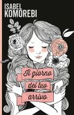 Il giorno del tuo arrivo (eBook, ePUB) Il giorno del tuo arrivo (eBook, ePUB)