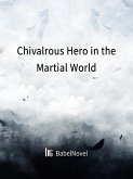 Chivalrous Hero in the Martial World (eBook, ePUB)